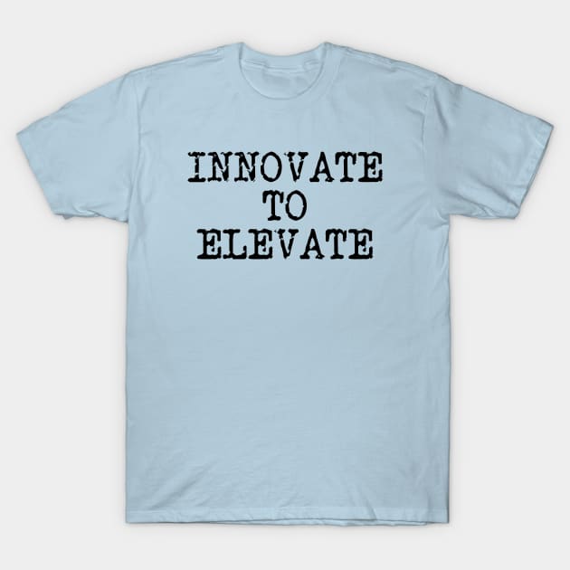 Innovate To Elevate T-Shirt by Texevod